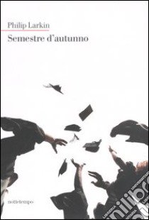 Semestre d'autunno libro di Larkin Philip