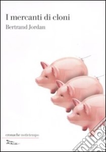 I mercanti di cloni libro di Jordan Bertrand