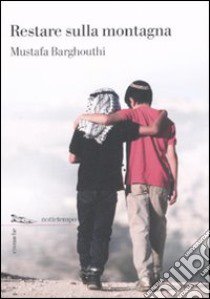 Restare sulla montagna libro di Barghouthi Mustafa