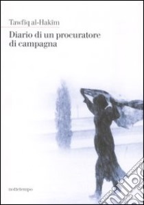 Diario di un procuratore di campagna libro di Al Hakîm Tawfîq; Pagani S. (cur.)