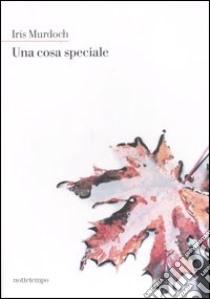 Una cosa speciale libro di Murdoch Iris