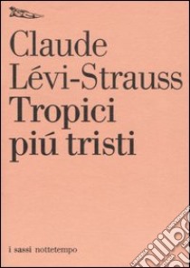 Tropici più tristi libro di Lévi-Strauss Claude