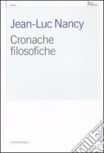 Cronache filosofiche libro di Nancy Jean-Luc