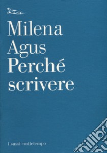 Perché scrivere libro di Agus Milena