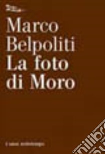 La foto di Moro libro di Belpoliti Marco