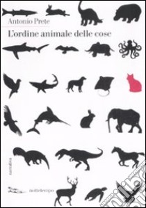 L'ordine animale delle cose libro di Prete Antonio