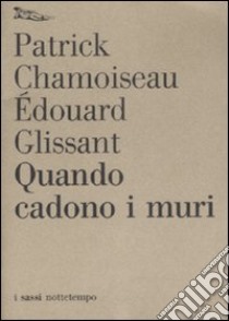 Quando cadono i muri libro di Glissant Édouard; Chamoiseau Patrick