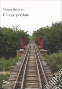 Il Luogo perduto libro di Huidobro Norma