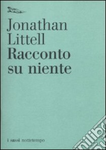 Racconto su niente libro di Littell Jonathan