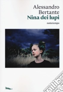 Nina dei lupi libro di Bertante Alessandro