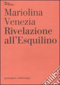 Rivelazione all'Esquilino libro di Venezia Mariolina