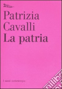 La Patria libro di Cavalli Patrizia