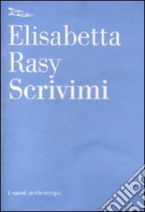 Scrivimi libro di Rasy Elisabetta