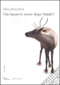 Che fanno le renne dopo Natale? libro di Rosenthal Olivia