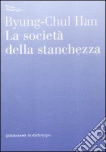 La società della stanchezza libro di Han Byung-Chul