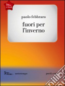 Fuori per l'inverno libro di Febbraro Paolo