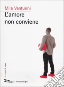 L'amore non conviene libro di Venturini Mila