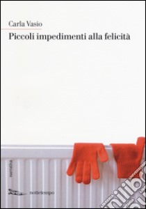 Piccoli impedimenti alla felicità libro di Vasio Carla