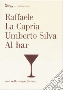 Al bar libro di La Capria Raffaele; Silva Umberto