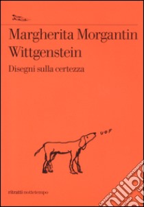 Wittgenstein. Disegni sulla certezza libro di Morgantin Margherita