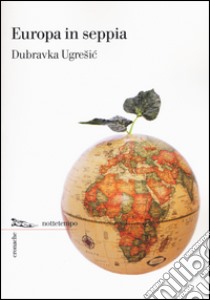 Europa in seppia libro di Ugresic Dubravka