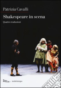 Shakespeare in scena: La tempesta-Sogno di una notte d'estate-Otello-La dodicesima notte libro di Cavalli Patrizia