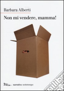 Non mi vendere, mamma! libro di Alberti Barbara