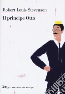 Il principe Otto. Nuova ediz. libro di Stevenson Robert Louis; D'Amico M. (cur.)