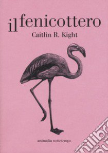 Il fenicottero libro di Kight Caitlin R.