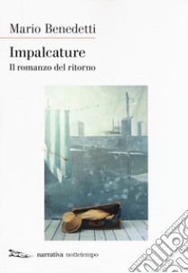 Impalcature. Il romanzo del ritorno libro di Benedetti Mario