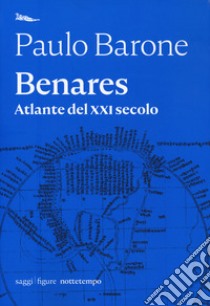 Benares. Atlante del XXI secolo libro di Barone Paulo