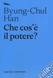 Che cos'è il potere? libro di Han Byung-Chul