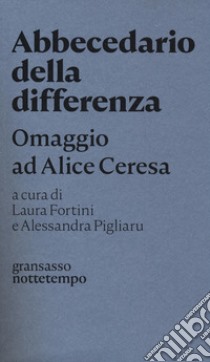 Abbecedario della differenza. Omaggio ad Alice Ceresa libro di Fortini L. (cur.); Pigliaru A. (cur.)
