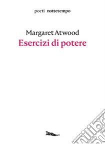 Esercizi di potere. Testo inglese a fronte libro di Atwood Margaret