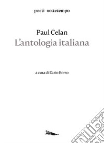 L'antologia italiana libro di Celan Paul; Borso D. (cur.)