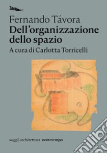 Dell'organizzazione dello spazio libro di Távora Fernando; Torricelli C. (cur.)