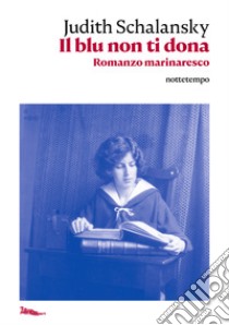 Il blu non ti dona. Romanzo marinaresco libro di Schalansky Judith