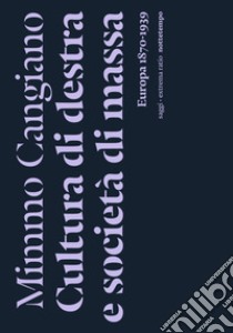 Cultura di destra e societa di massa. Europa 1870-1939 libro di Cangiano Mimmo