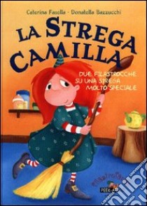 La strega Camilla. Due filastrocche su una strega molto speciale libro di Fasella Caterina - Bazzucchi Donatella