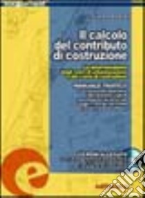 Il calcolo del contributo di costruzione. Con CD-ROM libro di Borgese Giuseppe; Riina Silvano