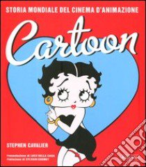 Cartoon. Storia mondiale del cinema d'animazione. Ediz. illustrata libro di Cavalier Stephen; Della Casa L. (cur.)