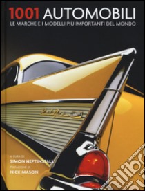 1001 automobili. Le marche e i modelli più importanti del mondo libro di Heptinstall S. (cur.)