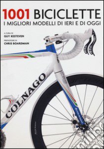 1001 biciclette. I migliori modelli di ieri e di oggi libro di Kesteven G. (cur.)