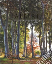 La magia degli alberi. Viaggio fotografico tra i giganti della terra. Ediz. illustrata libro di Kingsbury Noël