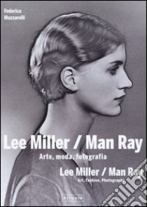 Lee Miller/Man Ray. Arte, moda, fotografia. Ediz. italiana e inglese libro di Muzzarelli Federica