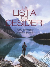 La lista dei desideri. 1000 avventure grandi e piccole. Ediz. illustrata libro di Stathers K. (cur.)