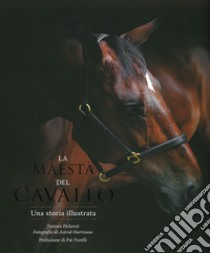 La maestà del cavallo. Una storia illustrata. Ediz. illustrata libro di Unwin Mike