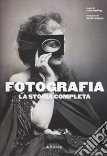 Fotografia. La storia completa. Nuova ediz. libro di Hacking J. (cur.)