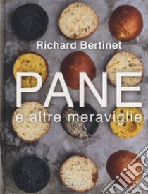 Pane e altre meraviglie libro di Bertinet Richard