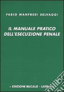 Il manuale pratico dell'esecuzione penale libro di Manfredi Selvaggi Fabio